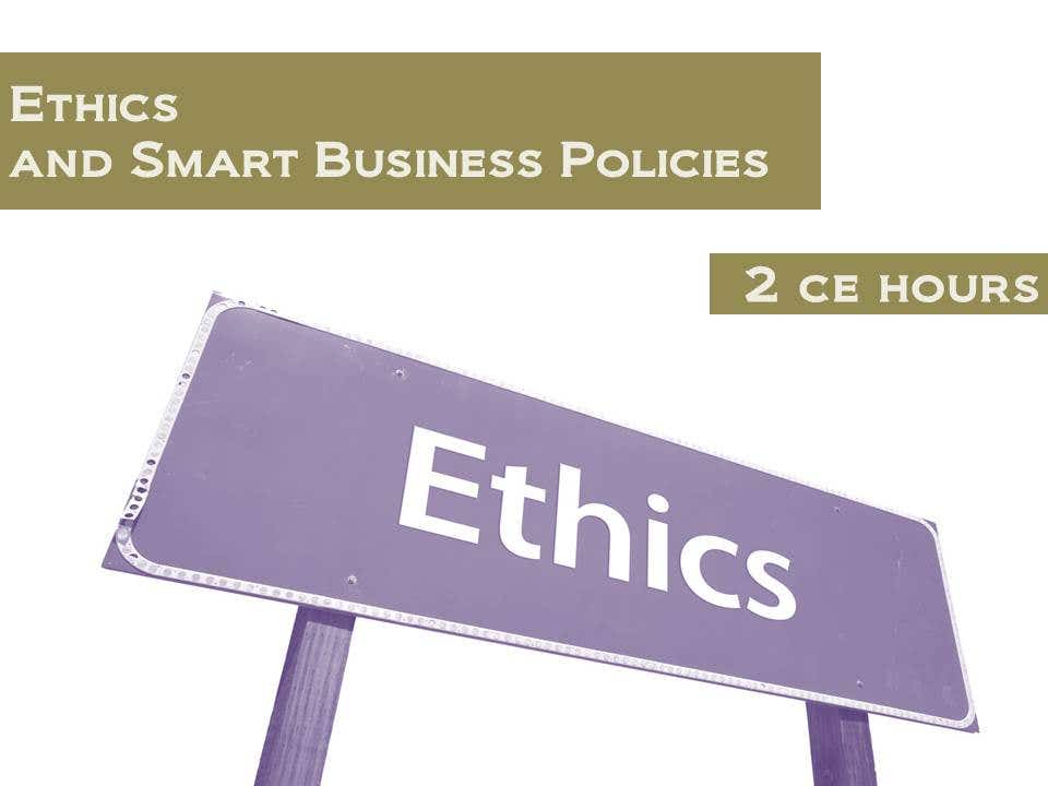 EthicsandSmartBusinessPolicies-2ContinuingEducationHours